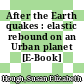 After the Earth quakes : elastic rebound on an Urban planet [E-Book] /