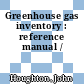 Greenhouse gas inventory : reference manual /