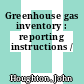 Greenhouse gas inventory : reporting instructions /