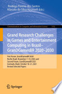 Grand Research Challenges in Games and Entertainment Computing in Brazil - GranDGamesBR 2020-2030 [E-Book] : First Forum, GranDGamesBR 2020, Recife, Brazil, November 7-10, 2020, and Second Forum, GranDGamesBR 2021, Gramado, Brazil, October 18-21, 2021, Revised Selected Papers /