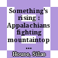 Something's rising : Appalachians fighting mountaintop removal [E-Book] /
