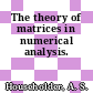 The theory of matrices in numerical analysis.