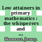 Low attainers in primary mathematics : the whisperers and the maths fairy [E-Book] /