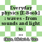 Everyday physics [E-Book] : waves - from sounds and light to tsunamis and gravitation /