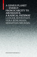 A genius planet : energy: from scarcity to abundance, a radical pathway [E-Book] /