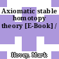 Axiomatic stable homotopy theory [E-Book] /