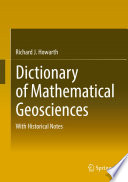 Dictionary of mathematical geosciences : with historical notes [E-Book] /