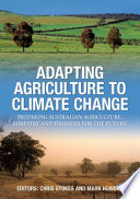 Adapting agriculture to climate change : preparing Australian agriculture, forestry and fisheries for the future [E-Book] /