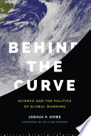 Behind the curve : science and the politics of global warming [E-Book] /
