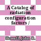 A Catalog of radiation configuration factors /