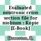 Evaluated neutronic cross section file for niobium : Kopie [E-Book]