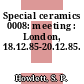 Special ceramics 0008: meeting : London, 18.12.85-20.12.85.