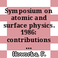 Symposium on atomic and surface physics. 1986: contributions : Obertraun, 09.02.86-15.02.86.