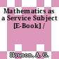 Mathematics as a Service Subject [E-Book] /