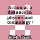 Action at a distance in physics and cosmology /