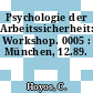 Psychologie der Arbeitssicherheit: Workshop. 0005 : München, 12.89.