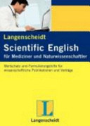 Langenscheidt Scientific English für Mediziner und Naturwissenschaftler : Wortschatz und Formulierungshilfen für wissenschaftliche Publikationen und Vorträge /