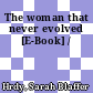 The woman that never evolved [E-Book] /