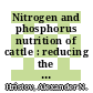 Nitrogen and phosphorus nutrition of cattle : reducing the environmental impact of cattle operations [E-Book] /