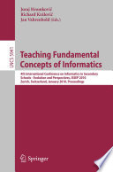 Teaching Fundamentals Concepts of Informatics [E-Book] : 4th International Conference on Informatics in Secondary Schools - Evolution and Perspectives, ISSEP 2010, Zurich, Switzerland, January 13-15, 2010. Proceedings /