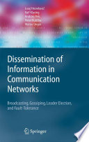 Dissemination of Information in Communication Networks [E-Book] : Broadcasting, Gossiping, Leader Election, and Fault-Tolerance /