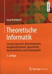 Theoretische Informatik : formale Sprachen, Berechenbarkeit, Komplexitätstheorie, Algorithmik, Kommunikation und Kryptographie /
