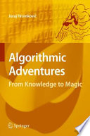 Algorithmic Adventures [E-Book] : From Knowledge to Magic /