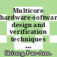 Multicore hardware-software design and verification techniques / [E-Book]