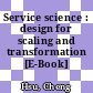 Service science : design for scaling and transformation [E-Book] /
