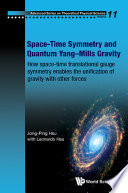Space-time symmetry and quantum Yang-Mills gravity : how space-time translational gauge symmetry enables the unification of gravity with other forces [E-Book] /