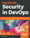 Hands-on security in DevOps : ensure continuous security, deployment, and delivery with DevSecOps [E-Book] /