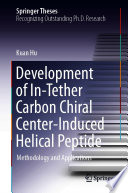 Development of In-Tether Carbon Chiral Center-Induced Helical Peptide [E-Book] : Methodology and Applications /