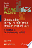 China Building Energy Use and Carbon Emission Yearbook 2021 [E-Book] : A Roadmap to Carbon Neutrality by 2060 /