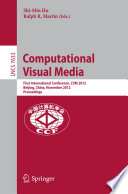 Computational Visual Media [E-Book]: First International Conference, CVM 2012, Beijing, China, November 8-10, 2012. Proceedings /
