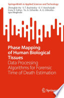 Phase Mapping of Human Biological Tissues : Data Processing Algorithms for Forensic Time of Death Estimation [E-Book] /