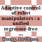 Adaptive control of robot manipulators : a unified regressor-free approach [E-Book] /