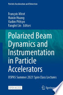 Polarized Beam Dynamics and Instrumentation in Particle Accelerators [E-Book] : USPAS Summer 2021 Spin Class Lectures /