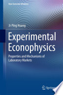 Experimental Econophysics [E-Book] : Properties and Mechanisms of Laboratory Markets /