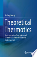 Theoretical Thermotics [E-Book] : Transformation Thermotics and Extended Theories for Thermal Metamaterials /