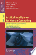 Artifical Intelligence for Human Computing [E-Book] : ICMI 2006 and IJCAI 2007 International Workshops, Banff, Canada, November 3, 2006, Hyderabad, India, January 6, 2007, Revised Seleced and Invited Papers.