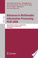 Advances in multimedia information processing [E-Book] : 9th Pacific Rim Conference on Multimedia, Tainan, Taiwan, December 9-13, 2008, PCM 2008 : proceedings /