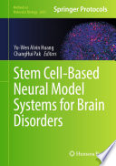 Stem Cell-Based Neural Model Systems for Brain Disorders [E-Book] /