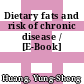 Dietary fats and risk of chronic disease / [E-Book]