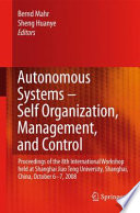 Autonomous Systems – Self-Organization, Management, and Control [E-Book] : Proceedings of the 8th International Workshop held at Shanghai Jiao Tong University, Shanghai, China, October 6–7, 2008 /