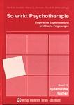 So wirkt Psychotherapie : empirische Ergebnisse und praktische Folgerungen /