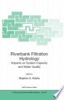Riverbank Filtration Hydrology [E-Book] : Proceedings of the NATO Advanced Research Workshop on Riverbank Filtration Hydrology Bratislava, Slovakia September 2004 /