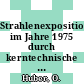 Strahlenexposition im Jahre 1975 durch kerntechnische Anlagen in der Bundesrepublik Deutschland.