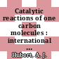 Catalytic reactions of one carbon molecules : international symposium : Brugge, 01.06.82-04.06.82.
