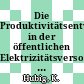 Die Produktivitätsentwicklung in der öffentlichen Elektrizitätsversorgung der Bundesrepublik Deutschland und die Probleme ihrer Messung.