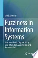 Fuzziness in Information Systems [E-Book] : How to Deal with Crisp and Fuzzy Data in Selection, Classification, and Summarization /